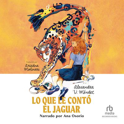 Lo que le contó el jaguar (What the Jaguar Told Her Spanish Edition) by Alexandra V. Méndez audiobook