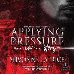 Applying Pressure by Shvonne Latrice audiobook