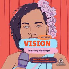 Vision: My Story of Strength by Precious Perez audiobook