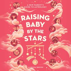 Raising Baby by the Stars by Maressa Brown audiobook