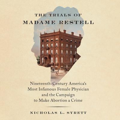 The Trials of Madame Restell by Nicholas L. Syrett audiobook