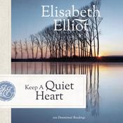 Keep a Quiet Heart by  Elisabeth Elliot audiobook