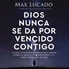 Dios nunca se da por vencido contigo by Max Lucado audiobook