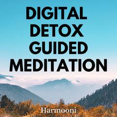 Digital Detox Guided Meditation by Harmooni  audiobook