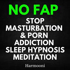 NO FAP Stop Masturbation & Porn Addiction Sleep Hypnosis Meditation by Harmooni  audiobook