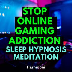 Stop Online Gaming Addiction Sleep Hypnosis Meditation by Harmooni  audiobook