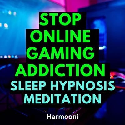Stop Online Gaming Addiction Sleep Hypnosis Meditation by Harmooni  audiobook