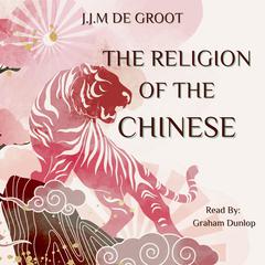 The Religion of the Chinese by J.J.M De Groot audiobook