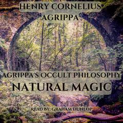Agrippa's Occult Philosophy: Natural Magic by Henry Cornelius Agrippa audiobook