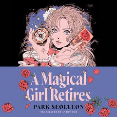 A Magical Girl Retires by Park Seolyeon audiobook