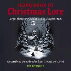 The Scary Book of Christmas Lore by Tim Rayborn audiobook