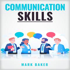 COMMUNICATION SKILLS by Mark Baker audiobook