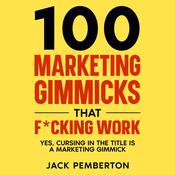 100 Marketing Gimmicks that F*cking Work by  Jack Pemberton audiobook