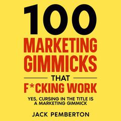 100 Marketing Gimmicks that F*cking Work by Jack Pemberton audiobook