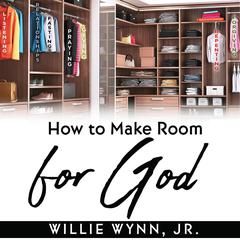 How to Make Room for God by Willie Wynn audiobook