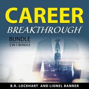 Career Breakthrough Bundle, 2 in 1 Bundle by  Lionel Banner audiobook