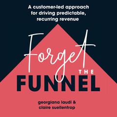 Forget The Funnel by Claire Suellentrop audiobook