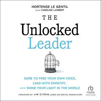 The Unlocked Leader by Hortense le Gentil audiobook