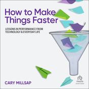 How to Make Things Faster by  Cary Millsap audiobook