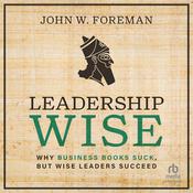 Leadership Wise by  John W. Foreman audiobook