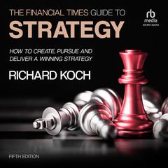 The Financial Times Guide to Strategy by Richard Koch audiobook