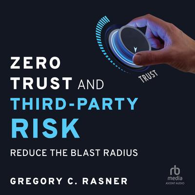 Zero Trust and Third-Party Risk by Gregory C. Rasner audiobook