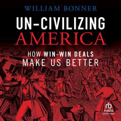 Un-Civilizing America by William Bonner audiobook