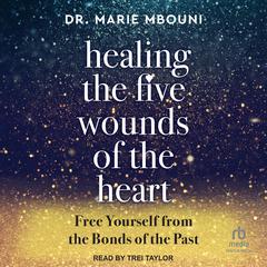 Healing the Five Wounds of the Heart by Marie Mbouni audiobook