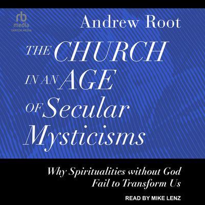 The Church in an Age of Secular Mysticisms by Andrew Root audiobook