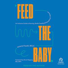 Feed the Baby by Victoria Facelli, IBCLC audiobook