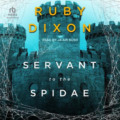 Servant To The Spidae by Ruby Dixon audiobook