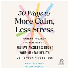 50 Ways to More Calm, Less Stress by Megy Karydes audiobook