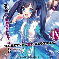 How a Realist Hero Rebuilt the Kingdom: Volume 9 by Dojyomaru  audiobook