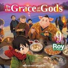 By the Grace of the Gods: Volume 9 by Roy  audiobook