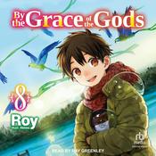 By the Grace of the Gods: Volume 8 by  Roy audiobook