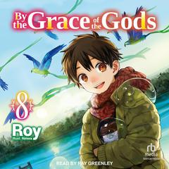 By the Grace of the Gods: Volume 8 by Roy  audiobook