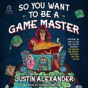 So You Want To Be A Game Master by  Justin Alexander audiobook