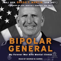 Bipolar General by Maj. Gen Gregg F. Martin, USA (Ret) audiobook