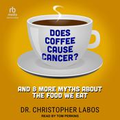 Does Coffee Cause Cancer? by  Dr. Christopher Labos audiobook