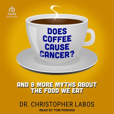 Does Coffee Cause Cancer? by Christopher Labos audiobook