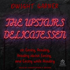 The Upstairs Delicatessen by Dwight Garner audiobook