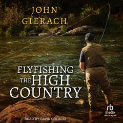 Flyfishing the High Country by John Gierach audiobook