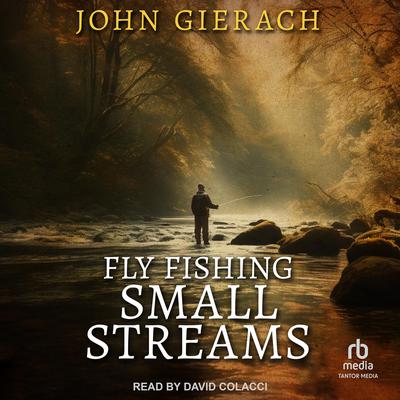 Fly Fishing Small Streams by John Gierach audiobook