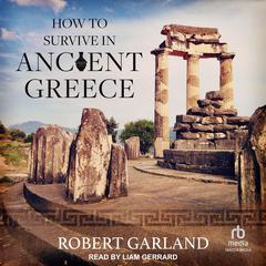 How to Survive in Ancient Greece by Robert Garland audiobook