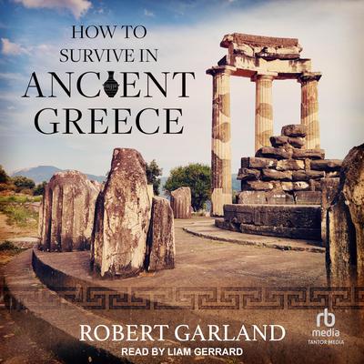 How to Survive in Ancient Greece by Robert Garland audiobook