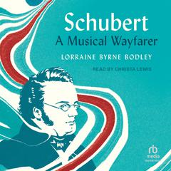 Schubert by Lorraine Byrne Bodley audiobook