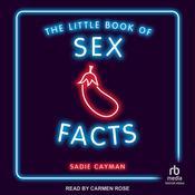 The Little Book of Sex Facts by  Sadie Cayman audiobook