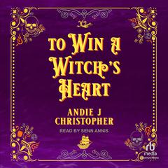 To Win a Witch's Heart by Andie J. Christopher audiobook