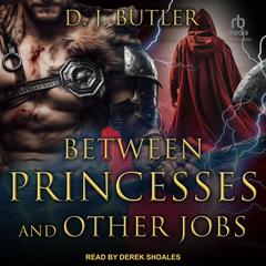Between Princesses and Other Jobs by D.J. Butler audiobook