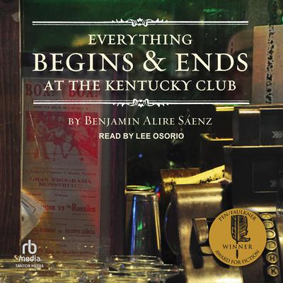 Everything Begins and Ends at the Kentucky Club by Benjamin Alire Sáenz audiobook